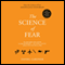 The Science of Fear: Why We Fear the Things We Should Not - and Put Ourselves in Great Danger (Unabridged) audio book by Daniel Gardner