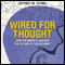 Wired for Thought: How the Brain Is Shaping the Future of the Internet (Unabridged) audio book by Jeffrey Stibel