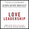 Love Leadership: The New Way to Lead in a Fear-Based World (Unabridged) audio book by John Hope Bryant