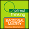 Emotional Mastery: With Optimal Thinking (Unabridged) audio book by Rosalene Glickman