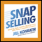 Snap Selling: Speed Up Sales and Win More Business with Today's Frazzled Customers (Unabridged) audio book by Jill Konrath