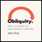 Obliquity: Why our goals are best achieved indirectly (Unabridged) audio book by John Kay
