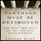 Carthage Must Be Destroyed: The Rise and Fall of an Ancient Civilization (Unabridged) audio book by Richard Miles