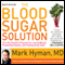The Blood Sugar Solution: The UltraHealthy Program for Losing Weight, Preventing Disease, and Feeling Great Now! audio book by Mark Hyman, M.D.