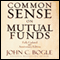 Common Sense on Mutual Funds: Fully Updated 10th Anniversary Edition (Unabridged) audio book by John C Bogle