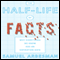 The Half-life of Facts: Why Everything We Know Has an Expiration Date (Unabridged) audio book by Samuel Arbesman