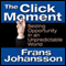 The Click Moment: Seizing Opportunity in an Unpredictable World (Unabridged) audio book by Frans Johansson