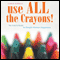Use All the Crayons: The Colorful Guide to Simple Human Happiness (Unabridged) audio book by Chris Rodell