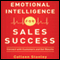 Emotional Intelligence for Sales Success: Connect with Customers and Get Results (Unabridged) audio book by Colleen Stanley