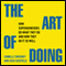 The Art of Doing: How Superachievers Do What They Do and How They Do It So Well (Unabridged) audio book by Camille Sweeney, Josh Gosfield