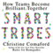 Smart Tribes: How Teams Become Brilliant Together (Unabridged) audio book by Christine Comaford