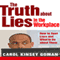 The Truth About Lies in the Workplace: How to Spot Liars and What to Do About Them (Unabridged) audio book by Carol Kinsey Goman, PhD