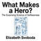 What Makes a Hero: The Suprising Science of Selflessness (Unabridged) audio book by Elizabeth Svoboda