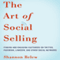 The Art of Social Selling: Finding and Engaging Customers on Twitter, Facebook, LinkedIn, and Other Social Networks (Unabridged) audio book by Shannon Belew