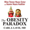 The Obesity Paradox: When Thinner Means Sicker and Heavier Means Healthier (Unabridged) audio book by Carl J. Lavie MD