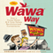 The Wawa Way: How a Funny Name and Six Core Values Revolutionized Convenience (Unabridged) audio book by Bob Andelman, Howard Stoeckel