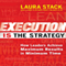 Execution Is the Strategy: How Leaders Achieve Maximum Results in Minimum Time (Unabridged) audio book by Laura Stack