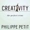 Creativity: The Perfect Crime (Unabridged) audio book by Philippe Petit