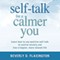 Self-Talk for a Calmer You: Learn How to Use Positive Self-Talk to Control Anxiety and Live a Happier, More Relaxed Life (Unabridged) audio book by Beverly D. Flaxington
