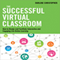 The Successful Virtual Classroom: How to Design and Facilitate Interactive and Engaging Live Online Learning (Unabridged) audio book by Darlene Christopher