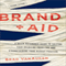 Brand Aid: A Quick Reference Guide to Solving Your Branding Problems and Strengthening Your Market Position (Unabridged) audio book by Brad VanAuken