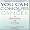 You Can Conquer Cancer: A New Way of Living (Unabridged) audio book by Ian Gawler