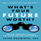 What's Your Future Worth?: Using Present Value to Make Better Decisions (Unabridged)