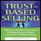 Trust-Based Selling: Using Customer Focus and Collaboration to Build Long-Term Relationships (Unabridged) audio book by Charles H. Green