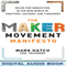 The Maker Movement Manifesto: Rules for Innovation in the New World of Crafters, Hackers, and Tinkerers (Unabridged) audio book by Mark Hatch
