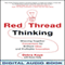 Red Thread Thinking: Weaving Together Connections for Brilliant Ideas and Profitable Innovation (Unabridged) audio book by Debra Kaye, Karen Kelly