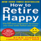 How to Retire Happy: The 12 Most Important Decisions You Must Make Before You Retire (Unabridged) audio book by Stan Hinden