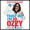 Trust Me, I'm Dr. Ozzy: Advice from Rock's Ultimate Survivor (Unabridged) audio book by Ozzy Osbourne, Chris Ayres