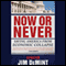 Now or Never: Saving America from Economic Collapse (Unabridged) audio book by Senator Jim DeMint