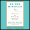 Be the Miracle: 50 Lessons for Making the Impossible Possible (Unabridged) audio book by Regina Brett