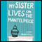 My Sister Lives on the Mantelpiece (Unabridged) audio book by Annabel Pitcher