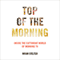 Top of the Morning: Inside the Cutthroat World of Morning TV (Unabridged) audio book by Brian Stelter