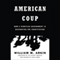 American Coup: How a Terrified Government Is Destroying the Constitution (Unabridged) audio book by William M. Arkin