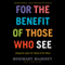 For the Benefit of Those Who See: Dispatches from the World of the Blind (Unabridged) audio book by Rosemary Mahoney