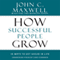 How Successful People Grow: 15 Ways to Get Ahead in Life (Unabridged) audio book by John C. Maxwell