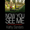 Now You See Me: How I Forgave the Unforgivable (Unabridged) audio book by Kathy Sanders