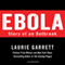 Ebola: Story of an Outbreak (Unabridged) audio book by Laurie Garrett