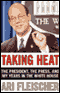 Taking Heat: The President, The Press, and My Years in the White House audio book by Ari Fleischer