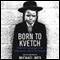 Born to Kvetch: Yiddish Language and Culture in All of Its Moods (Unabridged) audio book by Michael Wex