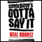 Somebody's Gotta Say It audio book by Neal Boortz