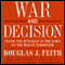 War and Decision: Inside the Pentagon at the Dawn of the War on Terrorism audio book by Douglas J. Feith
