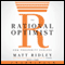 The Rational Optimist: How Prosperity Evolves (Unabridged) audio book by Matt Ridley
