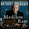 Medium Raw: A Bloody Valentine to the World of Food and the People Who Cook (Unabridged) audio book by Anthony Bourdain