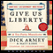 Give Us Liberty: A Tea Party Manifesto (Unabridged) audio book by Dick Armey, Matt Kibbe