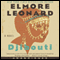 Djibouti: A Novel (Unabridged) audio book by Elmore Leonard
