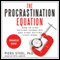The Procrastination Equation: How to Stop Putting Things Off and Start Getting Stuff Done (Unabridged) audio book by Piers Steel